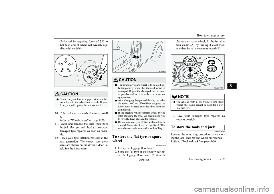 MITSUBISHI ASX 2018 Owners Manual (in English) (Achieved by applying force of 350 to
420 N at end of wheel nut wrench sup- plied with vehicle)CAUTIONl Never use your foot or a pipe extension for
extra force in the wheel MITSUBISHI ASX 2018 Owners Manual (in English) (Achieved by applying force of 350 to
420 N at end of wheel nut wrench sup- plied with vehicle)CAUTIONl Never use your foot or a pipe extension for
extra force in the wheel