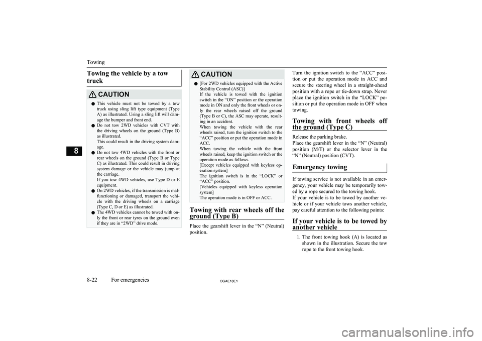 MITSUBISHI ASX 2018 Owners Manual (in English) Towing the vehicle by a towtruckCAUTIONl This vehicle must not be towed by a tow
truck using sling lift type equipment (Type A) as illustrated. Using a sling lift will dam-age the bumper MITSUBISHI ASX 2018 Owners Manual (in English) Towing the vehicle by a towtruckCAUTIONl This vehicle must not be towed by a tow
truck using sling lift type equipment (Type A) as illustrated. Using a sling lift will dam-age the bumper