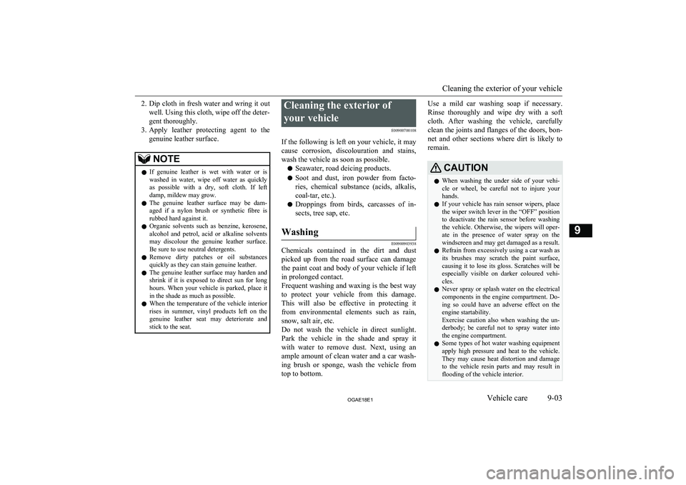 MITSUBISHI ASX 2018  Owners Manual (in English) 2.Dip cloth in fresh water and wring it out
well. Using this cloth, wipe off the deter-
gent thoroughly.
3. Apply  leather  protecting  agent  to  the
genuine leather surface.NOTEl If  genuine  leathe