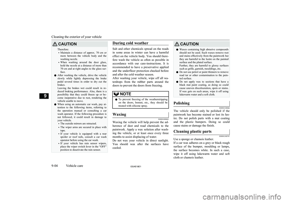 MITSUBISHI ASX 2018 Owners Manual (in English) CAUTIONTherefore:• Maintain a distance of approx. 70 cm
or
more between the vehicle body and the
washing nozzle.
• When washing around the door glass,
hold the nozzle at a distan MITSUBISHI ASX 2018 Owners Manual (in English) CAUTIONTherefore:• Maintain a distance of approx. 70 cm
or
more between the vehicle body and the
washing nozzle.
• When washing around the door glass,
hold the nozzle at a distan