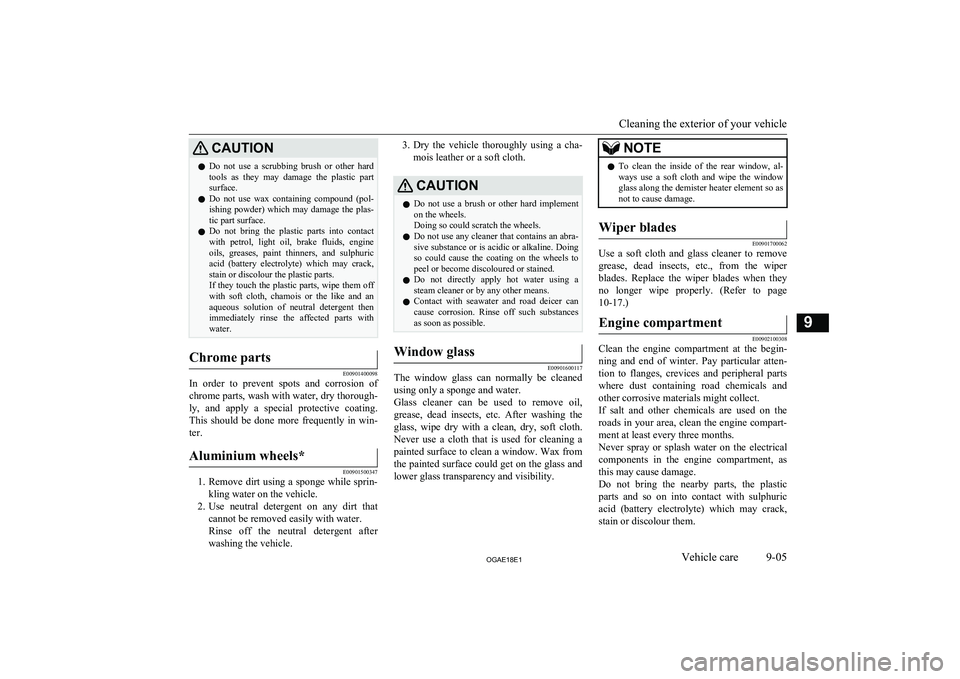 MITSUBISHI ASX 2018  Owners Manual (in English) CAUTIONlDo  not  use  a  scrubbing  brush  or  other  hard
tools  as  they  may  damage  the  plastic  part
surface.
l Do  not  use  wax  containing  compound  (pol-
ishing  powder)  which  may  damag