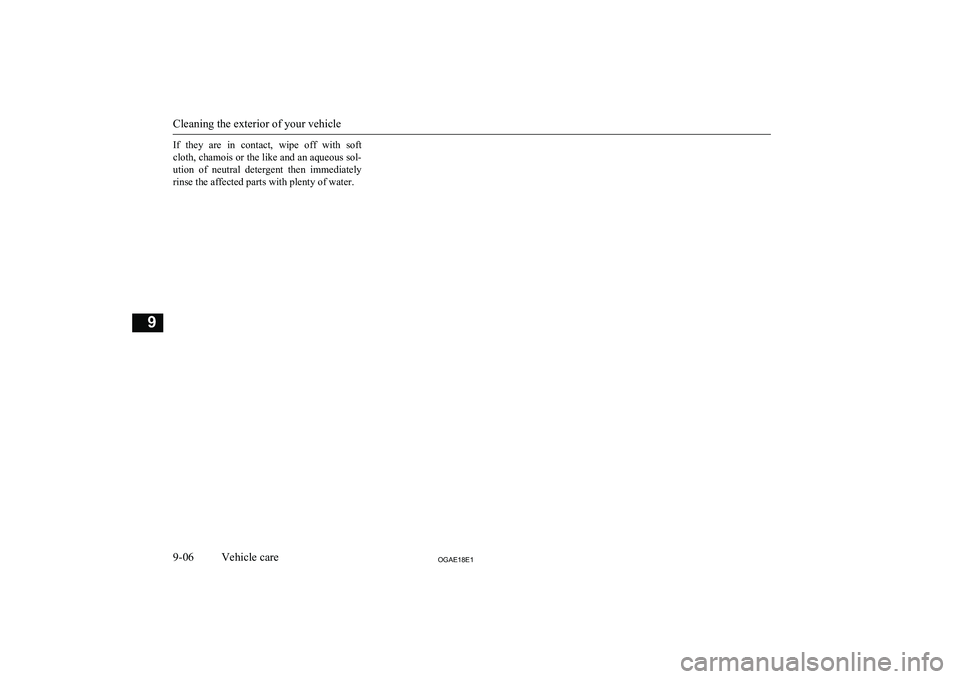 MITSUBISHI ASX 2018 Owners Manual (in English) If they are in contact, wipe off with soft
cloth, chamois or the like and an aqueous sol- ution of neutral detergent then immediately
rinse the affected parts with plenty of water.
Cleani MITSUBISHI ASX 2018 Owners Manual (in English) If they are in contact, wipe off with soft
cloth, chamois or the like and an aqueous sol- ution of neutral detergent then immediately
rinse the affected parts with plenty of water.
Cleani