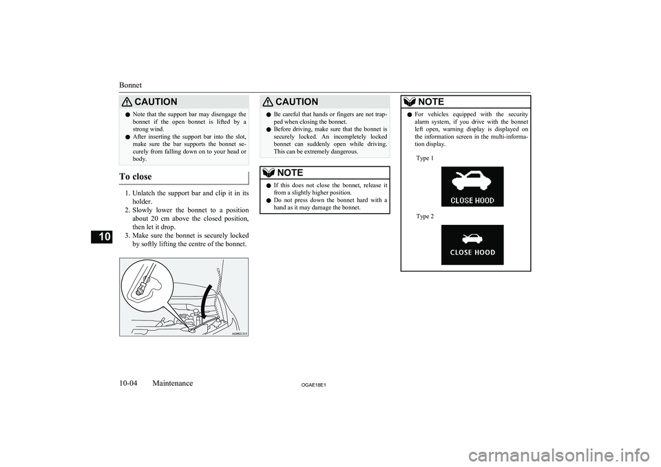MITSUBISHI ASX 2018 Owners Manual (in English) CAUTIONlNote that the support bar may disengage the
bonnet if the open bonnet is lifted by astrong wind.
l After inserting the support bar into the slot,
make sure the bar su MITSUBISHI ASX 2018 Owners Manual (in English) CAUTIONlNote that the support bar may disengage the
bonnet if the open bonnet is lifted by astrong wind.
l After inserting the support bar into the slot,
make sure the bar su