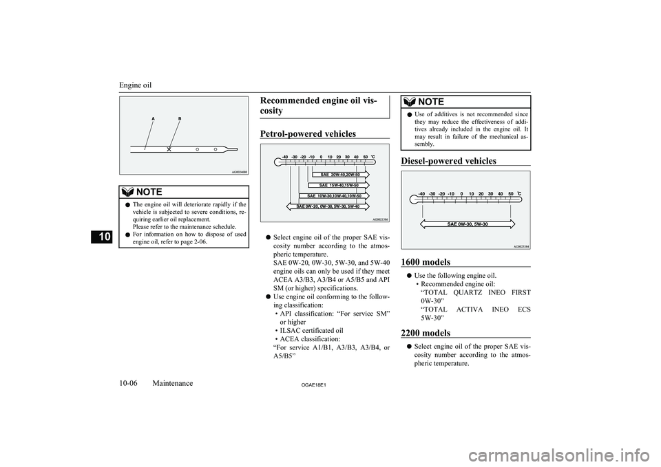 MITSUBISHI ASX 2018 Owners Manual (in English) NOTElThe engine oil will deteriorate rapidly if the
vehicle is subjected to severe conditions, re-
quiring earlier oil replacement.
Please refer to the maintenance schedule.
l For inform MITSUBISHI ASX 2018 Owners Manual (in English) NOTElThe engine oil will deteriorate rapidly if the
vehicle is subjected to severe conditions, re-
quiring earlier oil replacement.
Please refer to the maintenance schedule.
l For inform