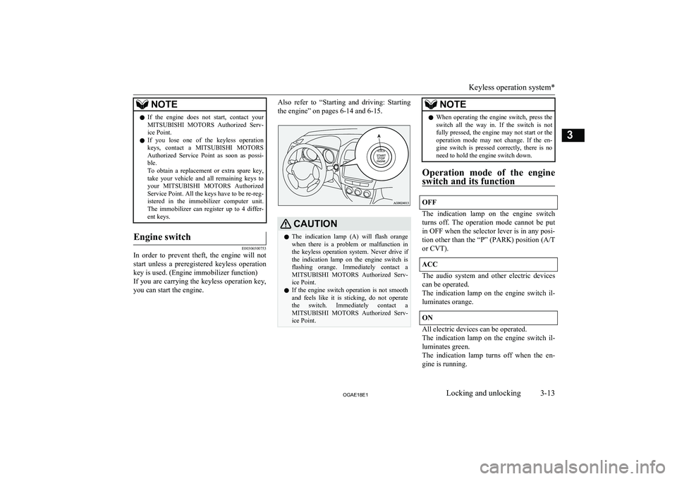 MITSUBISHI ASX 2018 (in English) Owners Guide NOTElIf the engine does not start, contact your
MITSUBISHI MOTORS Authorized Serv-
ice Point.
l If you lose one of the keyless operation
keys, contact a MITSUBISHI MOTORS
Authoriz MITSUBISHI ASX 2018 (in English) Owners Guide NOTElIf the engine does not start, contact your
MITSUBISHI MOTORS Authorized Serv-
ice Point.
l If you lose one of the keyless operation
keys, contact a MITSUBISHI MOTORS
Authoriz