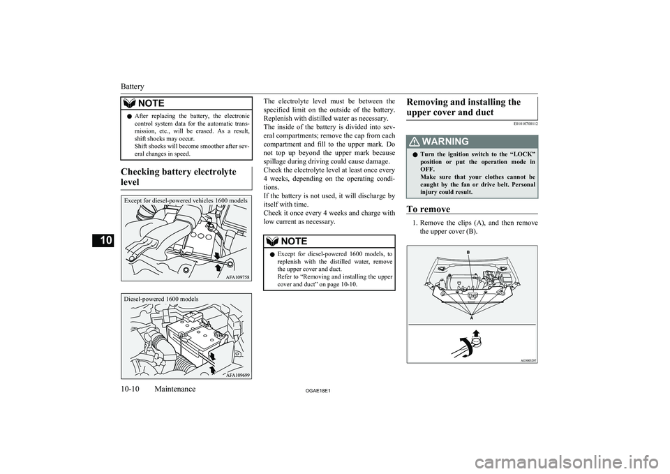 MITSUBISHI ASX 2018 Owners Manual (in English) NOTElAfter replacing the battery, the electronic
control system data for the automatic trans- mission, etc., will be erased. As a result,
shift shocks may occur.
Shift shocks will be MITSUBISHI ASX 2018 Owners Manual (in English) NOTElAfter replacing the battery, the electronic
control system data for the automatic trans- mission, etc., will be erased. As a result,
shift shocks may occur.
Shift shocks will be
