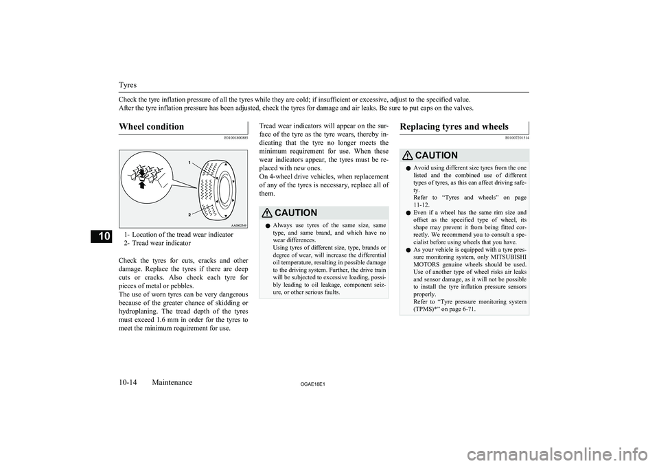 MITSUBISHI ASX 2018 Owners Manual (in English) Check the tyre inflation pressure of all the tyres while they are cold; if insufficient or excessive, adjust to the specified value.
After the tyre inflation pressure has been adjusted, check the tyre MITSUBISHI ASX 2018 Owners Manual (in English) Check the tyre inflation pressure of all the tyres while they are cold; if insufficient or excessive, adjust to the specified value.
After the tyre inflation pressure has been adjusted, check the tyre