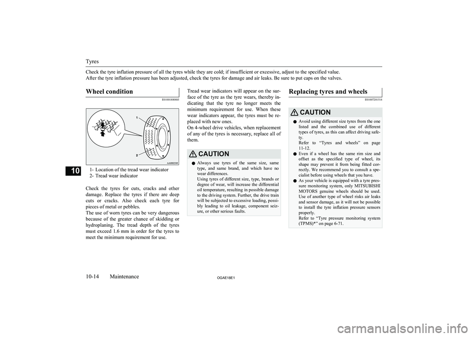 MITSUBISHI ASX 2018  Owners Manual (in English) Check the tyre inflation pressure of all the tyres while they are cold; if insufficient or excessive, adjust to the specified value.
After the tyre inflation pressure has been adjusted, check the tyre