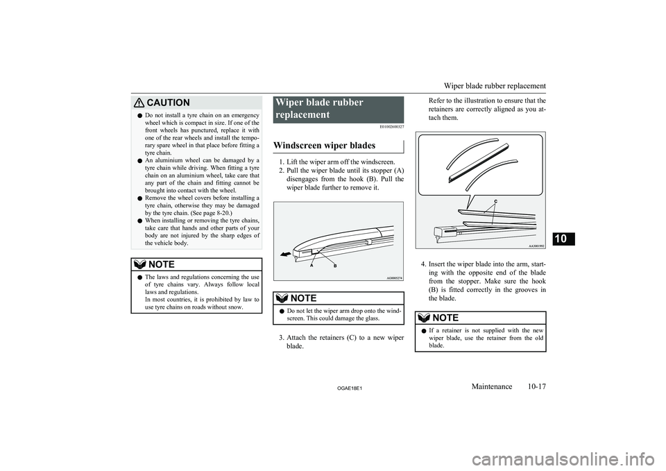 MITSUBISHI ASX 2018 Owners Manual (in English) CAUTIONlDo not install a tyre chain on an emergency
wheel which is compact in size. If one of thefront wheels has punctured, replace it withone of the rear wheels and install the tempo-
MITSUBISHI ASX 2018 Owners Manual (in English) CAUTIONlDo not install a tyre chain on an emergency
wheel which is compact in size. If one of thefront wheels has punctured, replace it withone of the rear wheels and install the tempo-