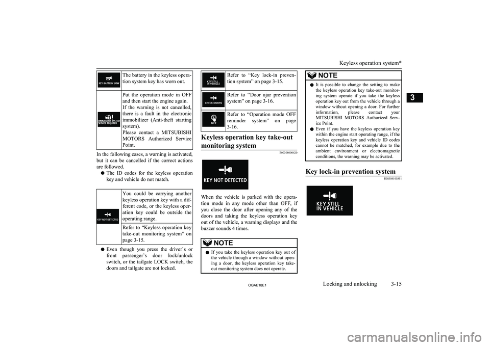MITSUBISHI ASX 2018 (in English) Service Manual The battery in the keyless opera-tion system key has worn out.Put the operation mode in OFF and then start the engine again.
If the warning is not cancelled, there is a fault in the el MITSUBISHI ASX 2018 (in English) Service Manual The battery in the keyless opera-tion system key has worn out.Put the operation mode in OFF and then start the engine again.
If the warning is not cancelled, there is a fault in the el