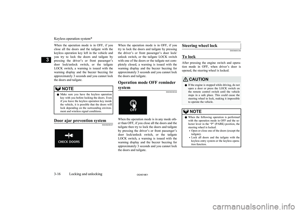 MITSUBISHI ASX 2018 (in English) Service Manual When the operation mode is in OFF, if youclose all the doors and the tailgate with the
keyless operation key left in the vehicle and you try to lock the doors and tailgat MITSUBISHI ASX 2018 (in English) Service Manual When the operation mode is in OFF, if youclose all the doors and the tailgate with the
keyless operation key left in the vehicle and you try to lock the doors and tailgat