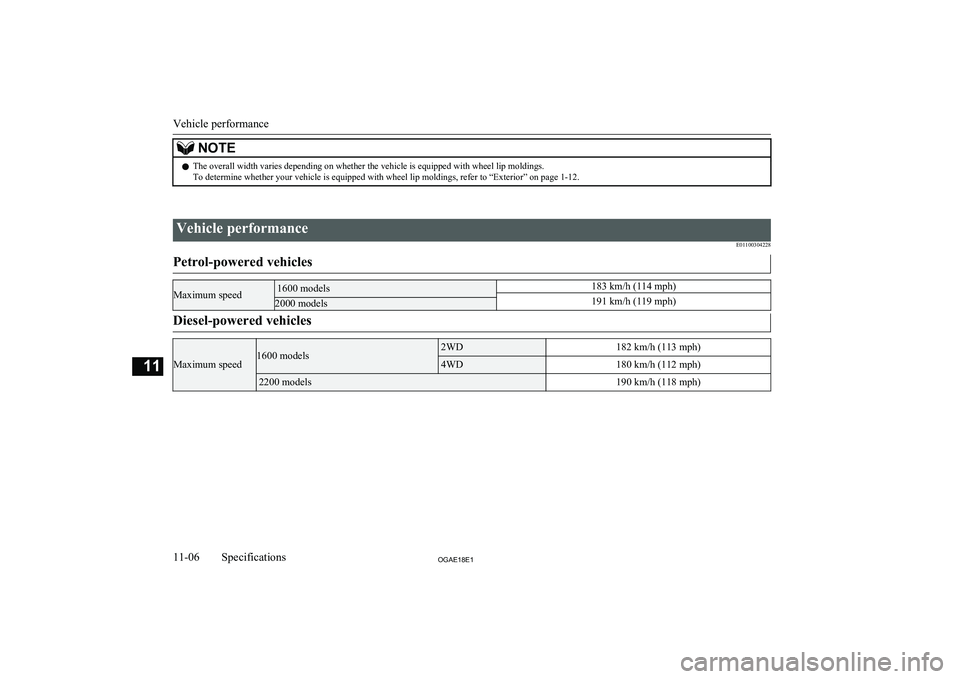 MITSUBISHI ASX 2018  Owners Manual (in English) NOTElThe overall width varies depending on whether the vehicle is equipped with wheel lip moldings.
To determine whether your vehicle is equipped with wheel lip moldings, refer to “Exterior” on pa