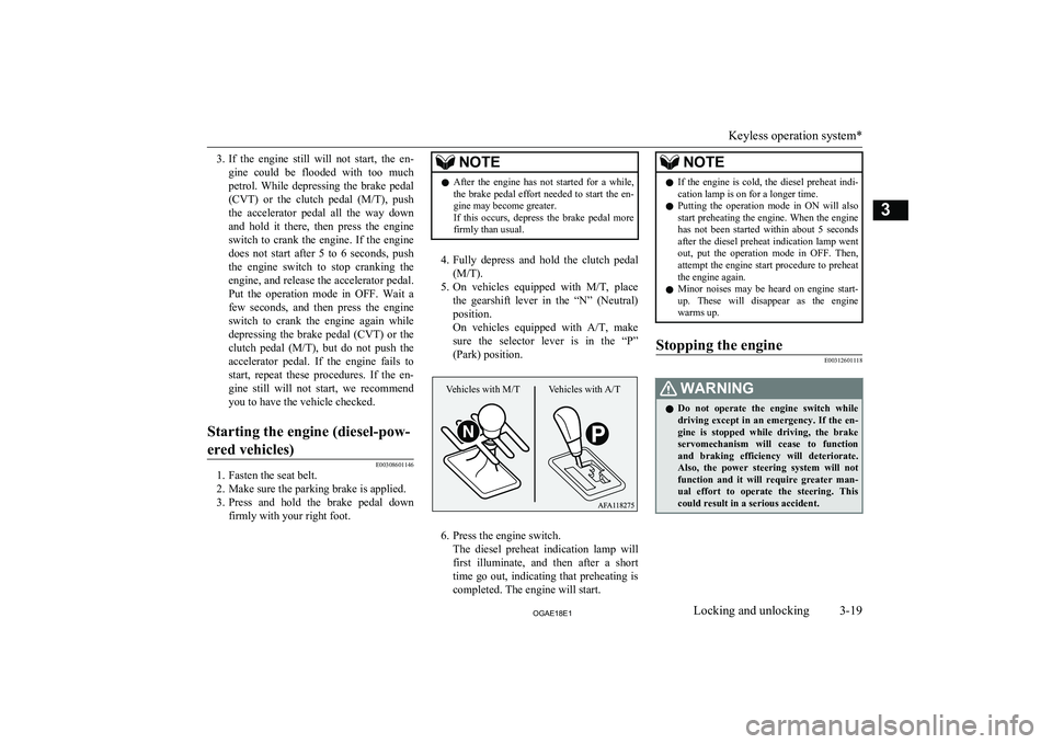 MITSUBISHI ASX 2018   (in English) Service Manual 3.If  the  engine  still  will  not  start,  the  en-
gine  could  be  flooded  with  too  much petrol.  While  depressing  the  brake  pedal
(CVT )  or  the  clutch  pedal  ( M/T),  push
the  acceler