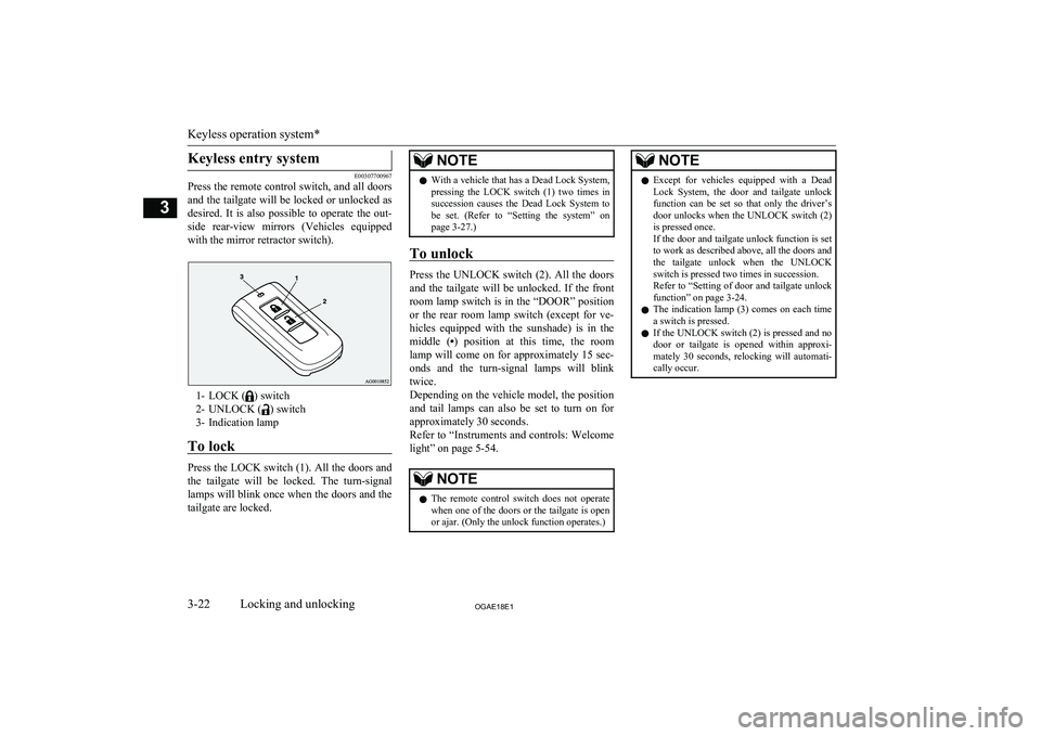 MITSUBISHI ASX 2018 (in English) Service Manual Keyless entry system
E00307700967
Press the remote control switch, and all doors
and the tailgate will be locked or unlocked as
desired. It is also possible to operate the out-
side rear-view MITSUBISHI ASX 2018 (in English) Service Manual Keyless entry system
E00307700967
Press the remote control switch, and all doors
and the tailgate will be locked or unlocked as
desired. It is also possible to operate the out-
side rear-view
