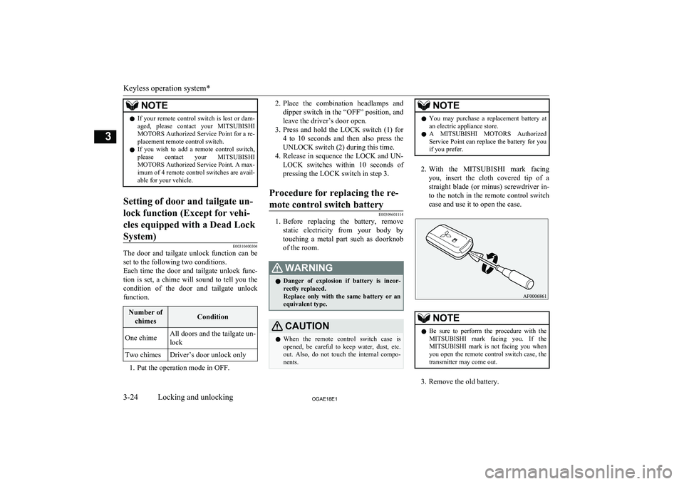 MITSUBISHI ASX 2018   (in English) Service Manual NOTElIf your remote control switch is lost or dam-
aged,  please  contact  your  MITSUBISHI
MOTORS  Authorized Service Point for a re-
placement remote control switch.
l If  you  wish  to  add  a  rem