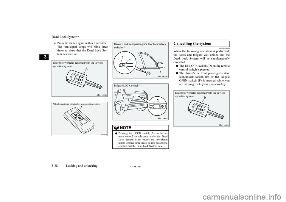MITSUBISHI ASX 2018 (in English) Workshop Manual 4. Press the switch again within 2 seconds.The turn-signal lamps will blink threetimes to show that the Dead Lock Sys-
tem has been set.Vehicles equipped with the keyless operation system
MITSUBISHI ASX 2018 (in English) Workshop Manual 4. Press the switch again within 2 seconds.The turn-signal lamps will blink threetimes to show that the Dead Lock Sys-
tem has been set.Vehicles equipped with the keyless operation system
