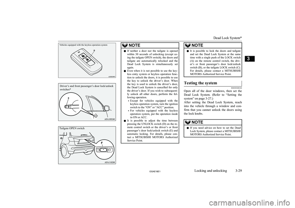 MITSUBISHI ASX 2018   (in English) Workshop Manual Vehicles equipped with the keyless operation system
NOTElIf  neither  a  door  nor  the  tailgate  is  opened
within  30  seconds  of  unlocking  (except  us-ing the tailgate OPEN switch), the doors a