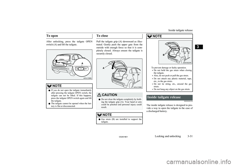 MITSUBISHI ASX 2018 (in English) Workshop Manual To open
After unlocking, press the tailgate OPENswitch (A) and lift the tailgate.
NOTEl If you do not open the tailgate immediately
after pressing the tailgate OPEN switch, thetailga MITSUBISHI ASX 2018 (in English) Workshop Manual To open
After unlocking, press the tailgate OPENswitch (A) and lift the tailgate.
NOTEl If you do not open the tailgate immediately
after pressing the tailgate OPEN switch, thetailga