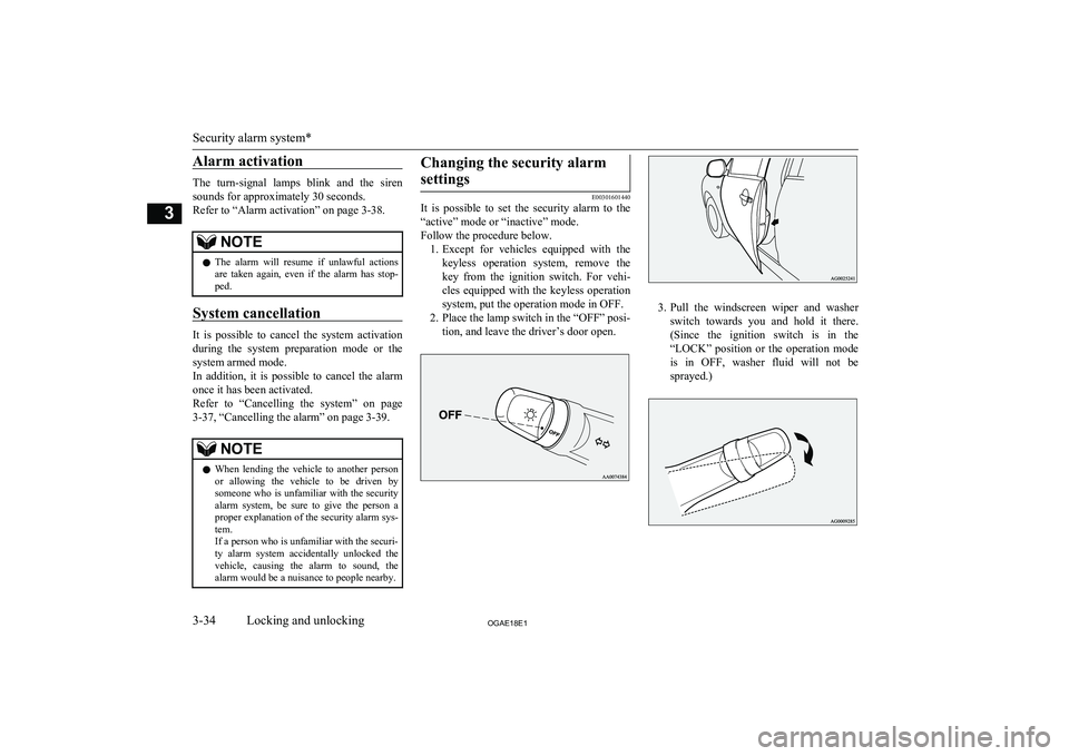 MITSUBISHI ASX 2018   (in English) Workshop Manual Alarm activation
The  turn-signal  lamps  blink  and  the  siren
sounds for approximately 30 seconds.
Refer to “Alarm activation” on page 3-38.
NOTEl The  alarm  will  resume  if  unlawful  action