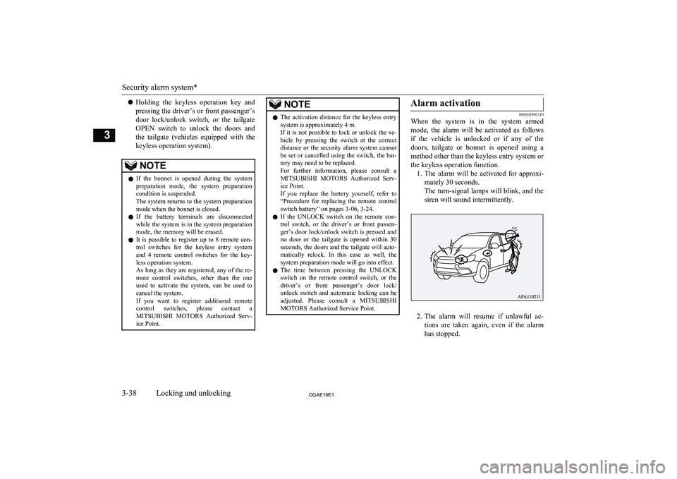 MITSUBISHI ASX 2018  Owners Manual (in English) lHolding  the  keyless  operation  key  and
pressing the driver’s or front passenger’s
door  lock/unlock  switch,  or  the  tailgate OPEN  switch  to  unlock  the  doors  and
the  tailgate  (vehic