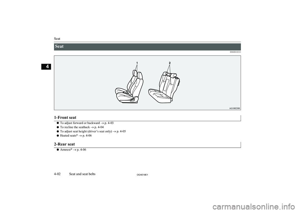 MITSUBISHI ASX 2018 (in English) Repair Manual SeatE004001033131-Front seat
lTo adjust forward or backward
® p. 4-03
l To recline the seatback
® p. 4-04
l To adjust seat height (driver’s seat only)
® p. 4-05
l Heated seats*
® p. 4-06
2-R MITSUBISHI ASX 2018 (in English) Repair Manual SeatE004001033131-Front seat
lTo adjust forward or backward
® p. 4-03
l To recline the seatback
® p. 4-04
l To adjust seat height (driver’s seat only)
® p. 4-05
l Heated seats*
® p. 4-06
2-R