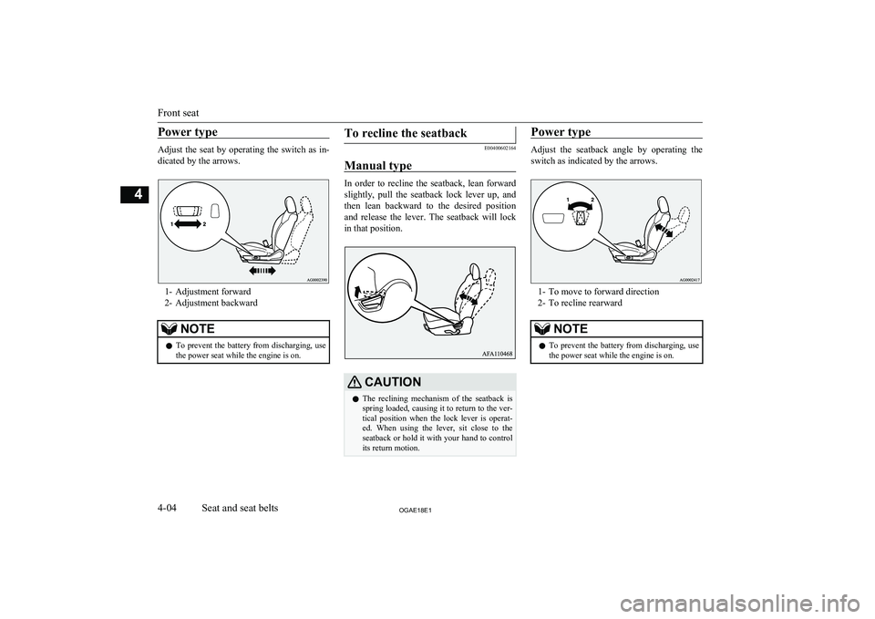 MITSUBISHI ASX 2018 (in English) Manual PDF Power type
Adjust the seat by operating the switch as in-
dicated by the arrows.
1- Adjustment forward
2- Adjustment backward
NOTEl To prevent the battery from discharging, use
the power seat while th MITSUBISHI ASX 2018 (in English) Manual PDF Power type
Adjust the seat by operating the switch as in-
dicated by the arrows.
1- Adjustment forward
2- Adjustment backward
NOTEl To prevent the battery from discharging, use
the power seat while th