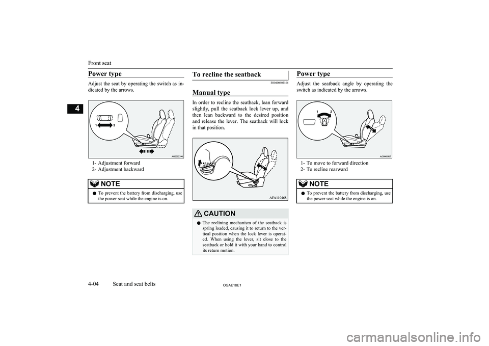 MITSUBISHI ASX 2018   (in English) Manual PDF Power type
Adjust the seat by operating the switch as in-
dicated by the arrows.
1- Adjustment forward
2- Adjustment backward
NOTEl To prevent the battery from discharging, use
the power seat while th