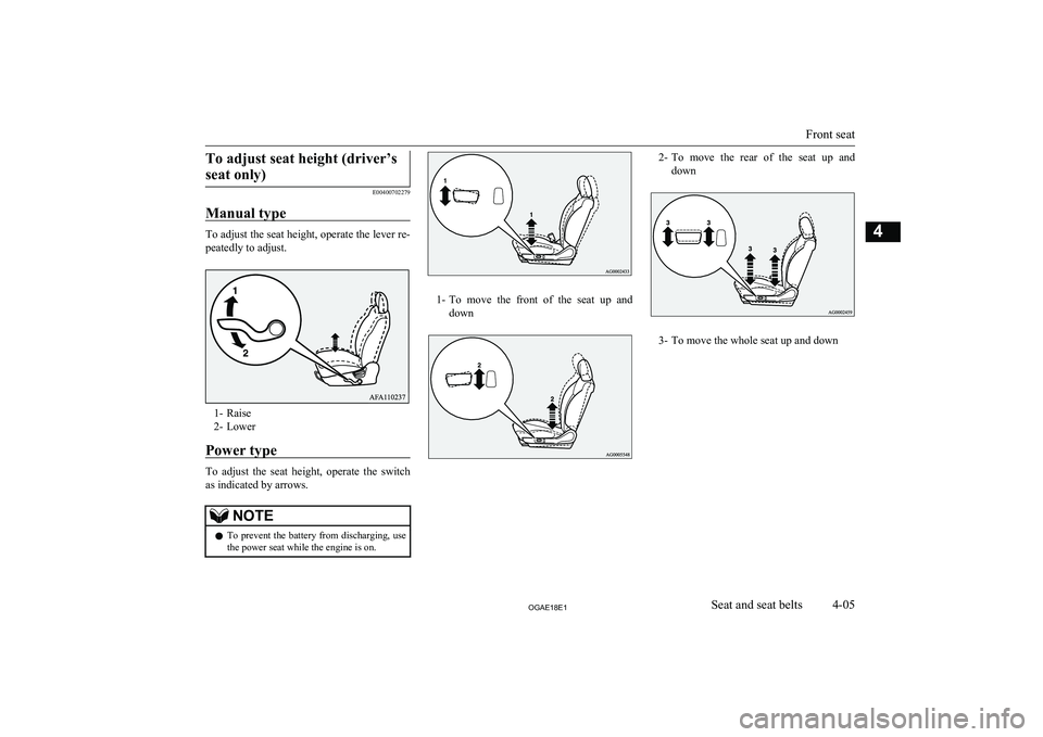 MITSUBISHI ASX 2018   (in English) Manual PDF To adjust seat height (driver’sseat only)
E00400702279
Manual type
To adjust the seat height, operate the lever re-
peatedly to adjust.
1- Raise
2- Lower
Power type
To  adjust  the  seat  height,  o