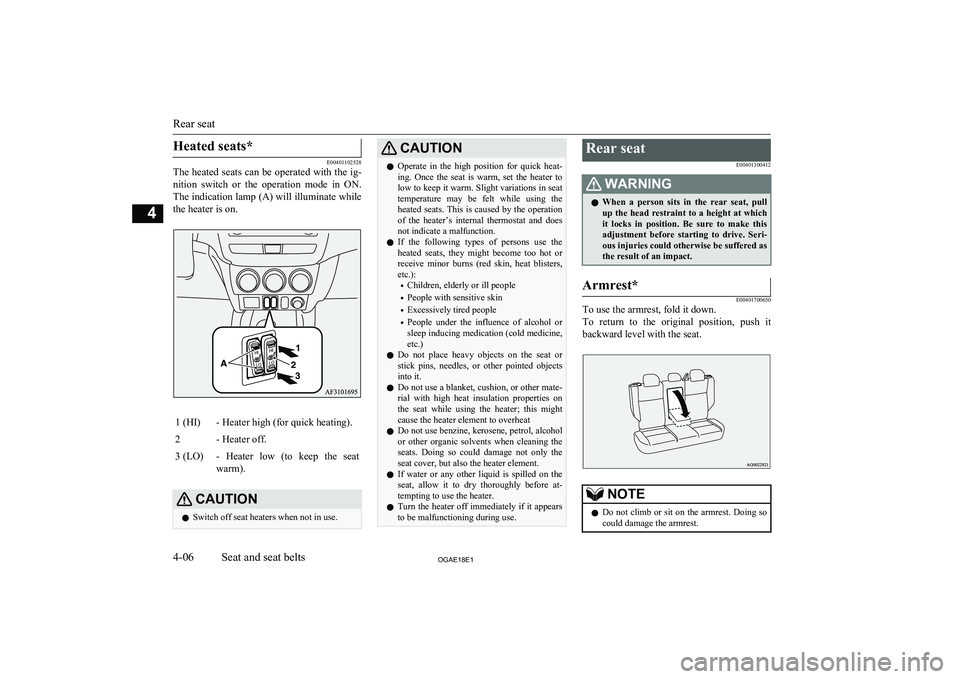MITSUBISHI ASX 2018 (in English) Manual PDF Heated seats*
E00401102528
The heated seats can be operated with the ig-
nition switch or the operation mode in ON.
The indication lamp (A) will illuminate while the heater is on.
1 (HI)- Heate MITSUBISHI ASX 2018 (in English) Manual PDF Heated seats*
E00401102528
The heated seats can be operated with the ig-
nition switch or the operation mode in ON.
The indication lamp (A) will illuminate while the heater is on.
1 (HI)- Heate