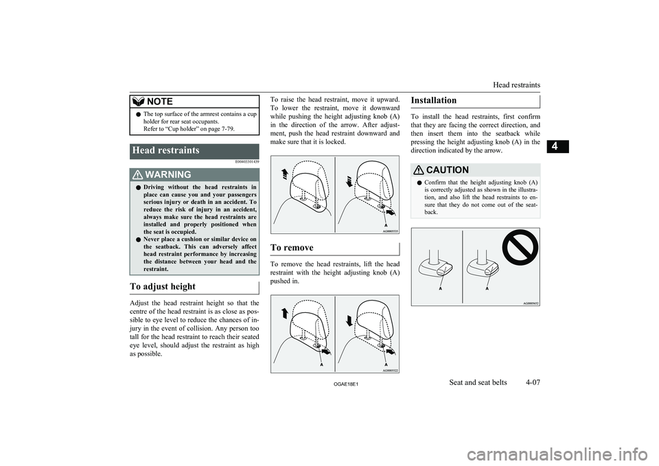 MITSUBISHI ASX 2018 (in English) Manual PDF NOTElThe top surface of the armrest contains a cup
holder for rear seat occupants.
Refer to “Cup holder” on page 7-79.Head restraints
E00403301439WARNINGlDriving without the head restraints i MITSUBISHI ASX 2018 (in English) Manual PDF NOTElThe top surface of the armrest contains a cup
holder for rear seat occupants.
Refer to “Cup holder” on page 7-79.Head restraints
E00403301439WARNINGlDriving without the head restraints i