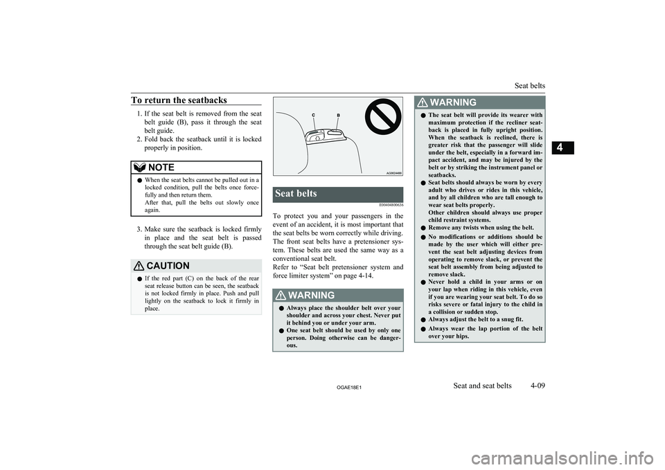 MITSUBISHI ASX 2018 (in English) Manual PDF To return the seatbacks
1.If the seat belt is removed from the seat
belt guide (B), pass it through the seat
belt guide.
2. Fold back the seatback until it is locked
properly in MITSUBISHI ASX 2018 (in English) Manual PDF To return the seatbacks
1.If the seat belt is removed from the seat
belt guide (B), pass it through the seat
belt guide.
2. Fold back the seatback until it is locked
properly in