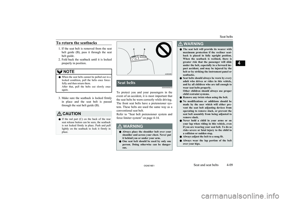 MITSUBISHI ASX 2018   (in English) Manual PDF To return the seatbacks
1.If  the  seat  belt  is  removed  from  the  seat
belt  guide  (B),  pass  it  through  the  seat
belt guide.
2. Fold  back  the  seatback  until  it  is  locked
properly in 