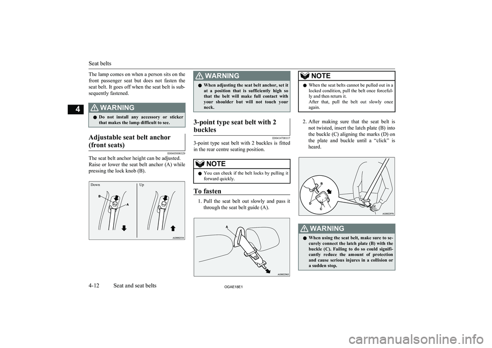 MITSUBISHI ASX 2018   (in English) Manual PDF The lamp comes on when a person sits on thefront  passenger  seat  but  does  not  fasten  the
seat belt. It goes off when the seat belt is sub- sequently fastened.WARNINGl Do  not  install  any  acce