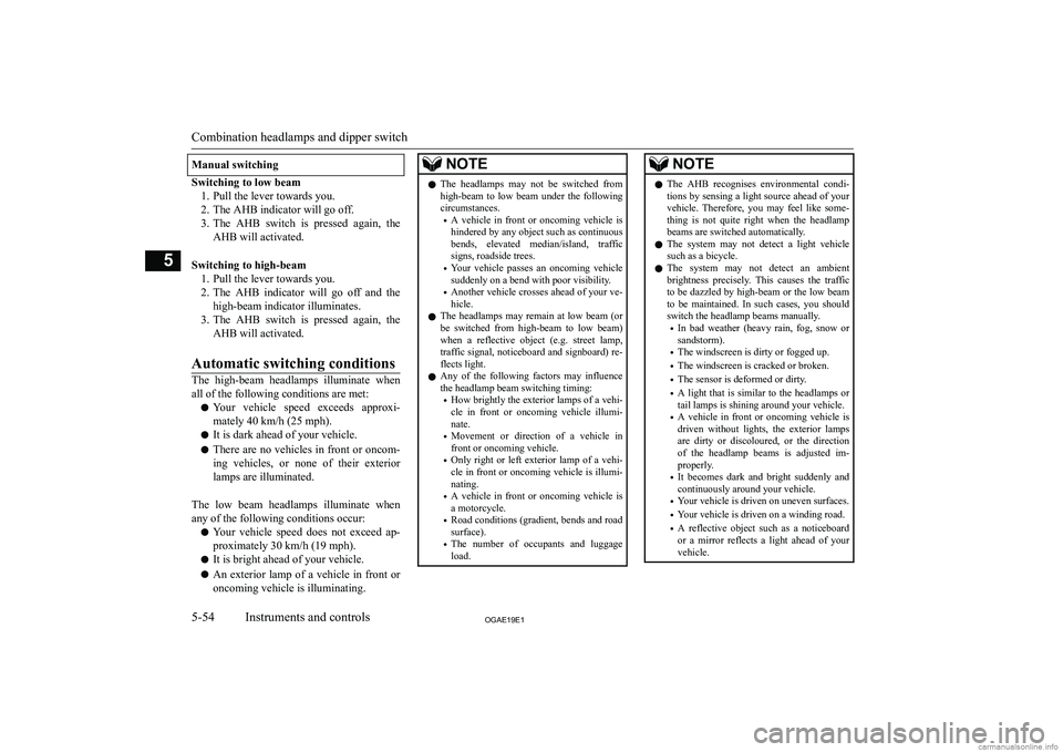 MITSUBISHI ASX 2019  Owners Manual (in English) �M�a�n�u�a�l� �s�w�i�t�c�h�i�n�g
�S�w�i�t�c�h�i�n�g� �t�o� �l�o�w� �b�e�a�m�1�. �P�u�l�l� �t�h�e� �l�e�v�e�r� �t�o�w�a�r�d�s� �y�o�u�.
�2�. �T�h�e� �A�H�B� �i�n�d�i�c�a�t�o�r� �w�i�l�l� �g�o� �o�f�f�.