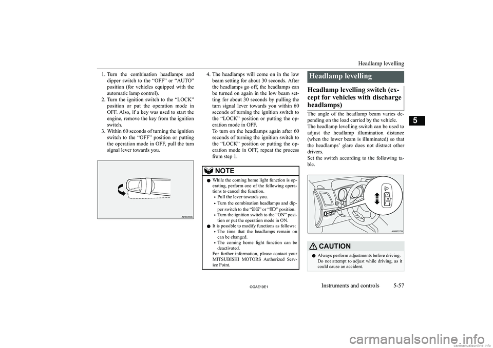 MITSUBISHI ASX 2019  Owners Manual (in English) �1�.�T�u�r�n�  �t�h�e�  �c�o�m�b�i�n�a�t�i�o�n�  �h�e�a�d�l�a�m�p�s�  �a�n�d
�d�i�p�p�e�r�  �s�w�i�t�c�h�  �t�o�  �t�h�e�  �“�O�F�F�”�  �o�r�  �“�A�U�T�O�” �p�o�s�i�t�i�o�n�  �(�f�o�r�  �v�e�h