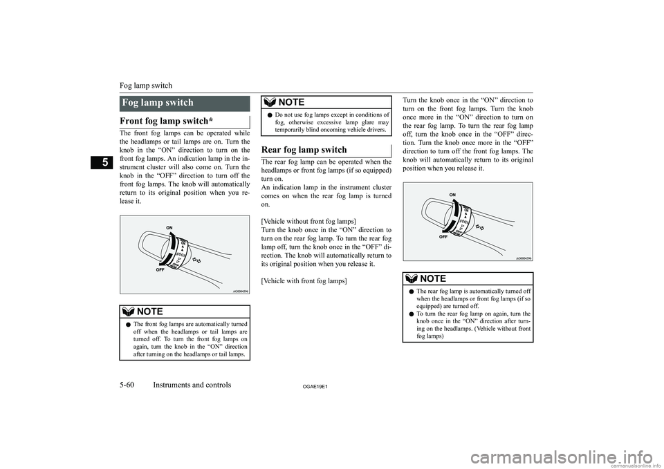 MITSUBISHI ASX 2019  Owners Manual (in English) �F�o�g� �l�a�m�p� �s�w�i�t�c�h�F�r�o�n�t� �f�o�g� �l�a�m�p� �s�w�i�t�c�h�*
�T�h�e�  �f�r�o�n�t�  �f�o�g�  �l�a�m�p�s�  �c�a�n�  �b�e�  �o�p�e�r�a�t�e�d�  �w�h�i�l�e
�t�h�e�  �h�e�a�d�l�a�m�p�s�  �o�r�