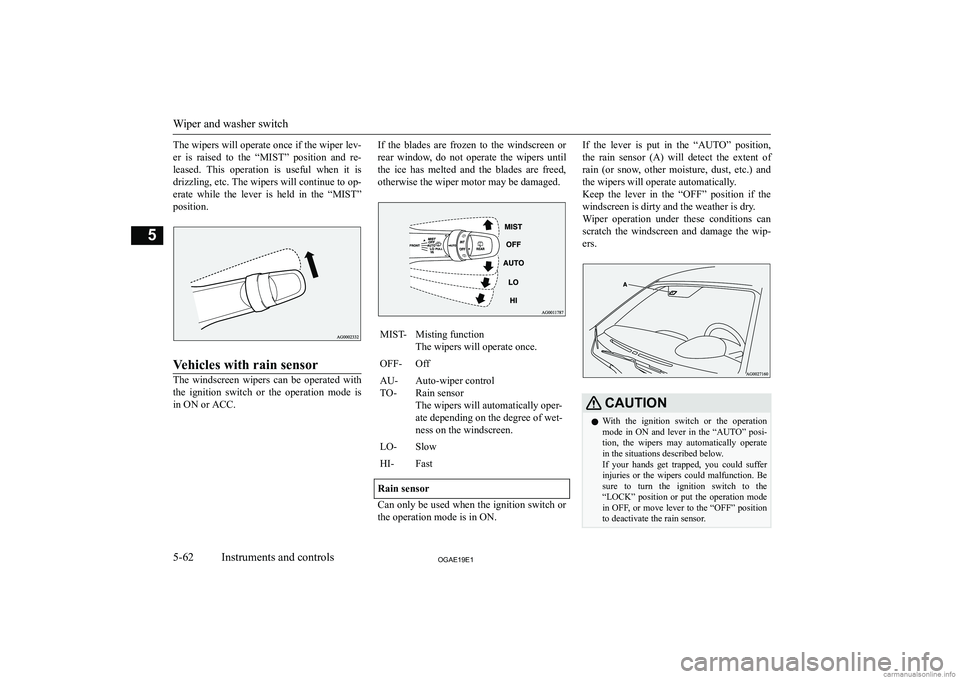 MITSUBISHI ASX 2019  Owners Manual (in English) �T�h�e� �w�i�p�e�r�s� �w�i�l�l� �o�p�e�r�a�t�e� �o�n�c�e� �i�f� �t�h�e� �w�i�p�e�r� �l�e�v�-�e�r�  �i�s�  �r�a�i�s�e�d�  �t�o�  �t�h�e�  �“�M�I�S�T�”�  �p�o�s�i�t�i�o�n�  �a�n�d�  �r�e�-
�l�e�a�s�