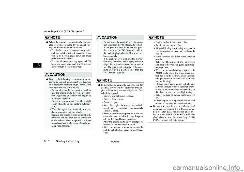 MITSUBISHI ASX 2019  Owners Manual (in English) �N�O�T�E�z�W�h�e�n�  �t�h�e�  �e�n�g�i�n�e�  �i�s�  �a�u�t�o�m�a�t�i�c�a�l�l�y�  �s�t�o�p�p�e�d�,
�c�h�a�n�g�e�s� �w�i�l�l� �o�c�c�u�r� �i�n� �t�h�e� �d�r�i�v�i�n�g� �o�p�e�r�a�t�i�o�n�s�.
�P�a�y� �c�