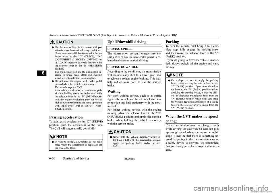 MITSUBISHI ASX 2019  Owners Manual (in English) �C�A�U�T�,�O�N�z�U�s�e� �t�h�e� �s�e�l�e�c�t�o�r� �l�e�v�e�r� �i�n� �t�h�e� �c�o�r�r�e�c�t� �s�h�i�f�t� �p�o�-
�s�i�t�i�o�n� �i�n� �a�c�c�o�r�d�a�n�c�e� �w�i�t�h� �d�r�i�v�i�n�g� �c�o�n�d�i�t�i�o�n�s�