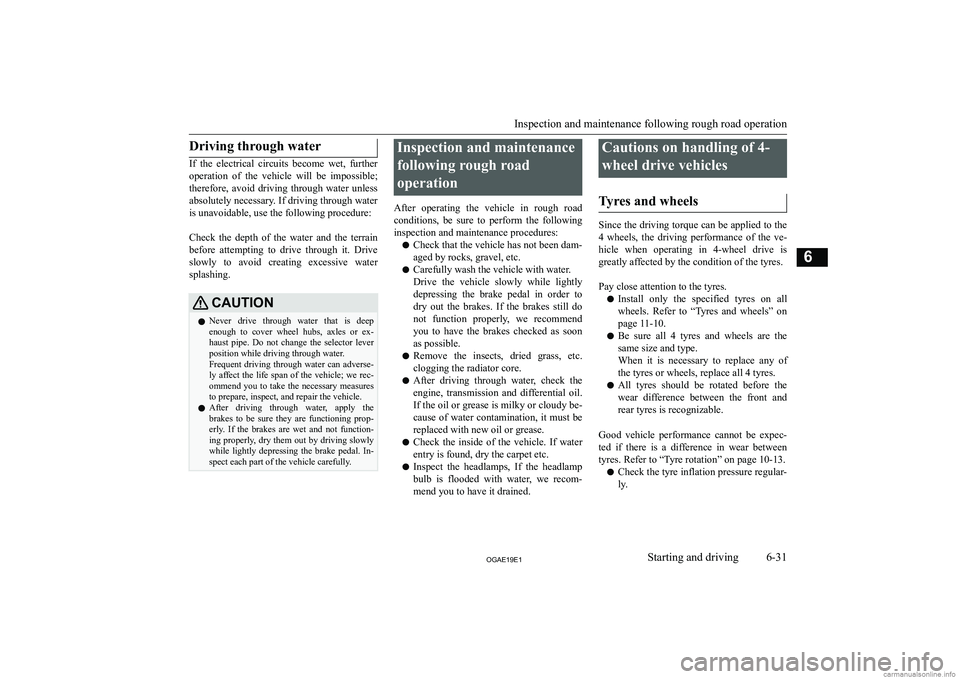 MITSUBISHI ASX 2019  Owners Manual (in English) �D�r�i�v�i�n�g� �t�h�r�o�u�g�h� �w�a�t�e�r
�I�f�  �t�h�e�  �e�l�e�c�t�r�i�c�a�l�  �c�i�r�c�u�i�t�s�  �b�e�c�o�m�e�  �w�e�t�,�  �f�u�r�t�h�e�r�o�p�e�r�a�t�i�o�n�  �o�f�  �t�h�e�  �v�e�h�i�c�l�e�  �w�i�