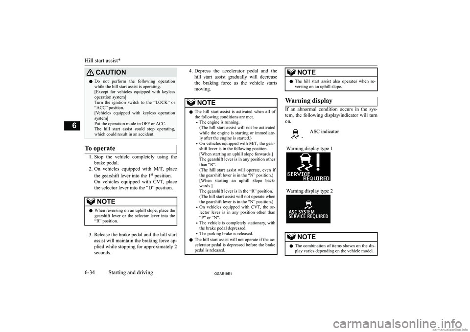 MITSUBISHI ASX 2019  Owners Manual (in English) �C�A�U�T�,�O�N�z�D�o�  �n�o�t�  �p�e�r�f�o�r�m�  �t�h�e�  �f�o�l�l�o�w�i�n�g�  �o�p�e�r�a�t�i�o�n
�w�h�i�l�e� �t�h�e� �h�i�l�l� �s�t�a�r�t� �a�s�s�i�s�t� �i�s� �o�p�e�r�a�t�i�n�g�.
�[�E�x�c�e�p�t�  �f