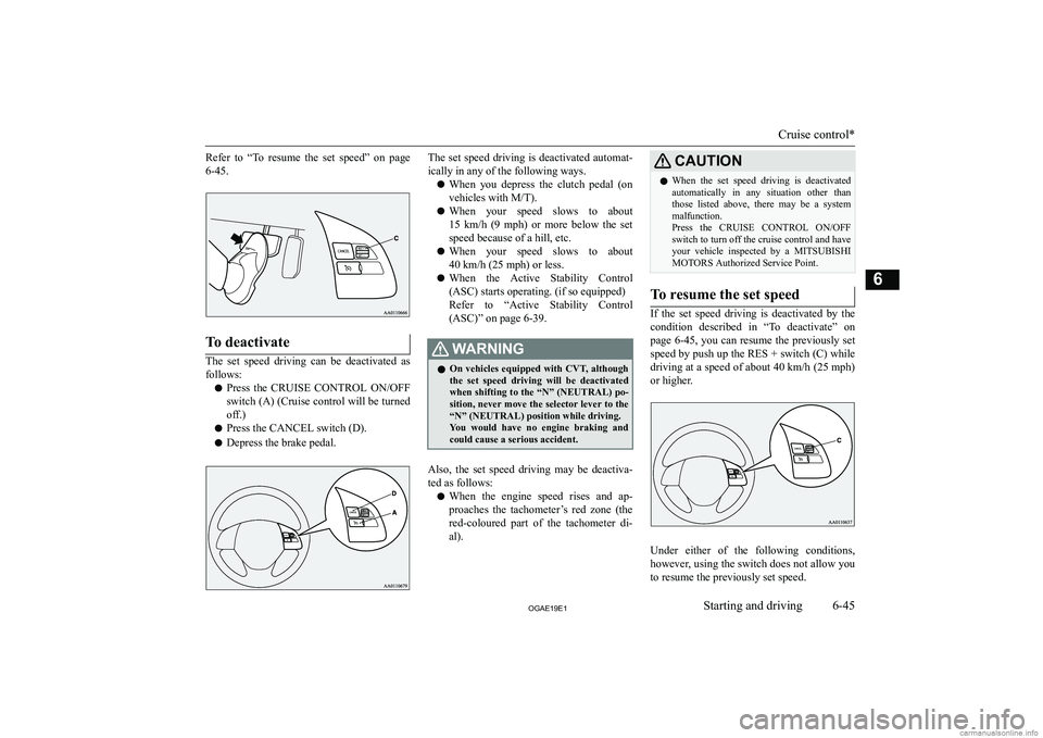 MITSUBISHI ASX 2019  Owners Manual (in English) �R�e�f�e�r�  �t�o�  �“�T�o�  �r�e�s�u�m�e�  �t�h�e�  �s�e�t�  �s�p�e�e�d�”�  �o�n�  �p�a�g�e
�6�-�4�5�.�T�o� �d�e�a�c�t�i�v�a�t�e
�T�h�e�  �s�e�t�  �s�p�e�e�d�  �d�r�i�v�i�n�g�  �c�a�n�  �b�e�  �d