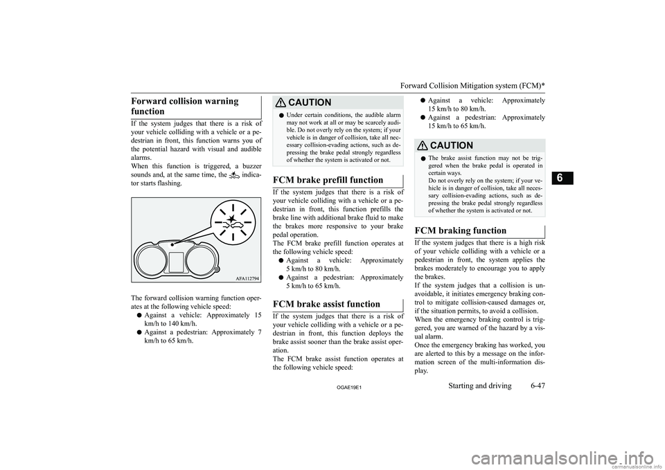 MITSUBISHI ASX 2019  Owners Manual (in English) �F�o�r�w�a�r�d� �c�o�l�l�i�s�i�o�n� �w�a�r�n�i�n�g�f�u�n�c�t�i�o�n
�I�f�  �t�h�e�  �s�y�s�t�e�m�  �j�u�d�g�e�s�  �t�h�a�t�  �t�h�e�r�e�  �i�s�  �a�  �r�i�s�k�  �o�f
�y�o�u�r�  �v�e�h�i�c�l�e�  �c�o�l�