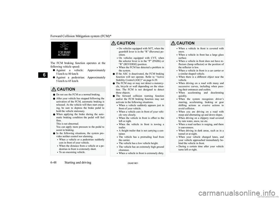 MITSUBISHI ASX 2019  Owners Manual (in English) �T�h�e�  �F�C�M�  �b�r�a�k�i�n�g�  �f�u�n�c�t�i�o�n�  �o�p�e�r�a�t�e�s�  �a�t�  �t�h�e
�f�o�l�l�o�w�i�n�g� �v�e�h�i�c�l�e� �s�p�e�e�d�:
�z �A�g�a�i�n�s�t�  �a�  �v�e�h�i�c�l�e�:�  �A�p�p�r�o�x�i�m�a�t