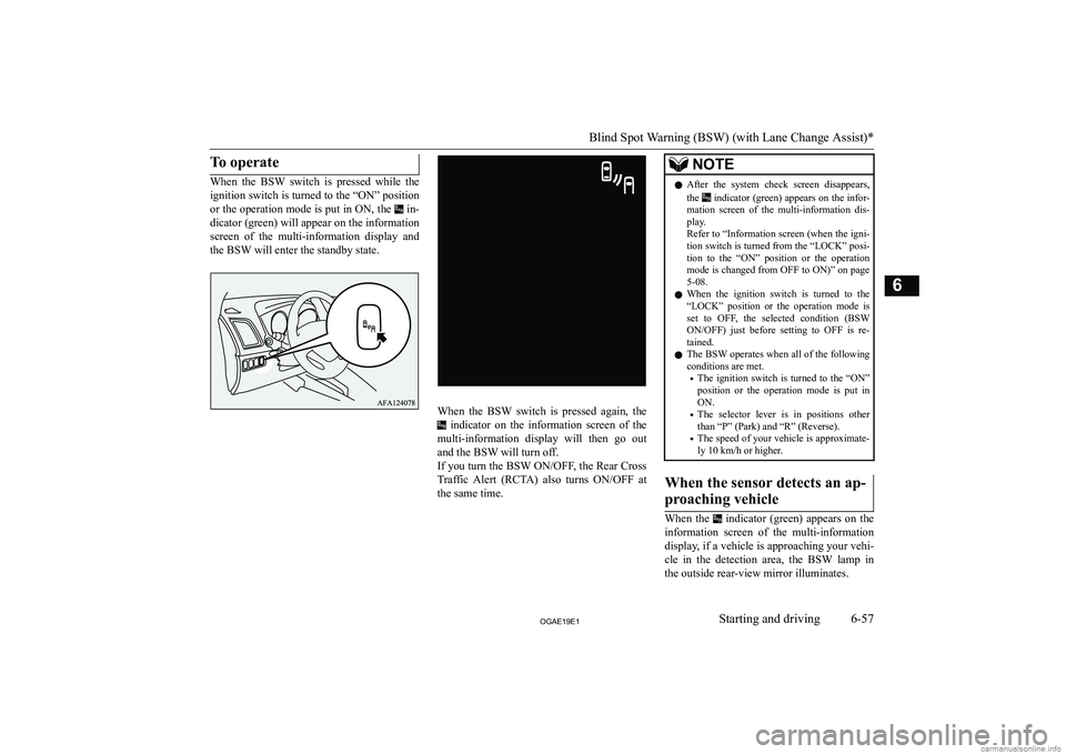MITSUBISHI ASX 2019  Owners Manual (in English) �T�o� �o�p�e�r�a�t�e
�W�h�e�n�  �t�h�e�  �B�S�W�  �s�w�i�t�c�h�  �i�s�  �p�r�e�s�s�e�d�  �w�h�i�l�e�  �t�h�e�i�g�n�i�t�i�o�n� �s�w�i�t�c�h� �i�s� �t�u�r�n�e�d� �t�o� �t�h�e� �“�O�N�”� �p�o�s�i�t�i