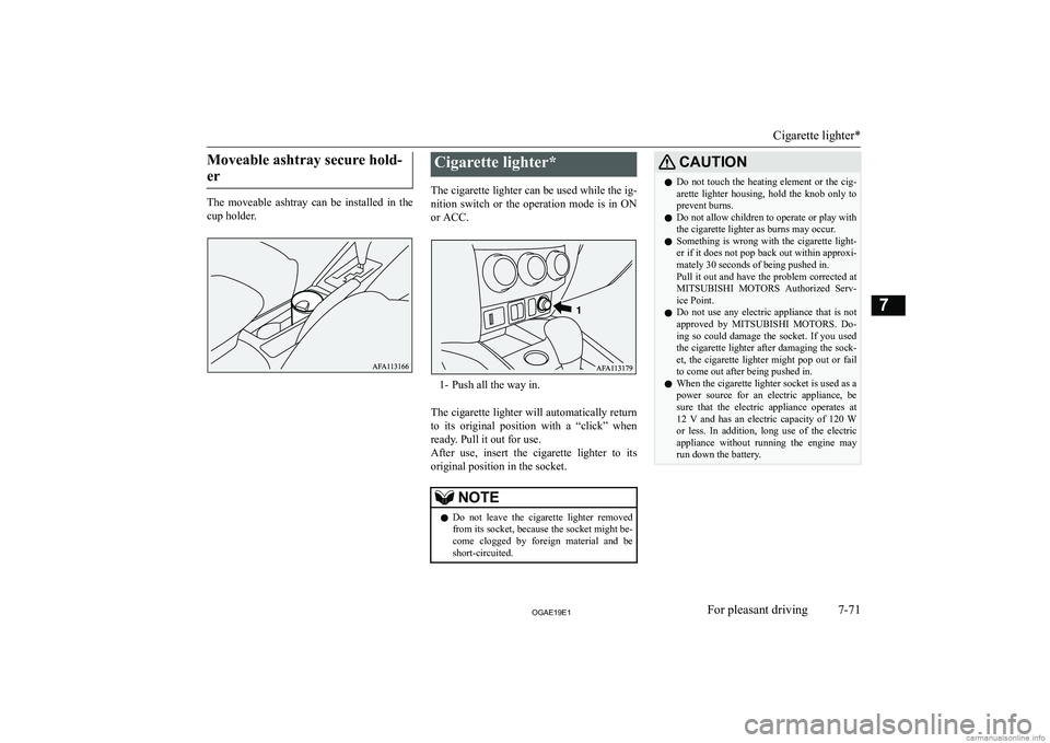 MITSUBISHI ASX 2019  Owners Manual (in English) �M�o�v�e�a�b�l�e� �a�s�h�t�r�a�y� �s�e�c�u�r�e� �h�o�l�d�-�e�r
�T�h�e�  �m�o�v�e�a�b�l�e�  �a�s�h�t�r�a�y�  �c�a�n�  �b�e�  �i�n�s�t�a�l�l�e�d�  �i�n�  �t�h�e
�c�u�p� �h�o�l�d�e�r�.
�C�i�g�a�r�e�t�t�e