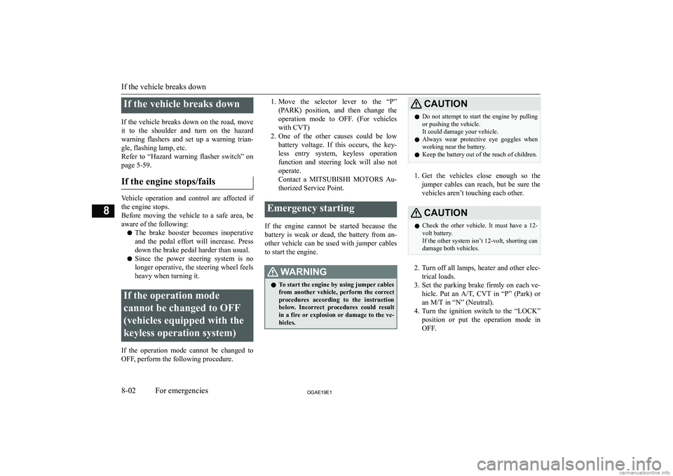 MITSUBISHI ASX 2019  Owners Manual (in English) �I�f� �t�h�e� �v�e�h�i�c�l�e� �b�r�e�a�k�s� �d�o�w�n
�I�f� �t�h�e� �v�e�h�i�c�l�e� �b�r�e�a�k�s� �d�o�w�n� �o�n� �t�h�e� �r�o�a�d�,� �m�o�v�e
�i�t�  �t�o�  �t�h�e�  �s�h�o�u�l�d�e�r�  �a�n�d�  �t�u�r�
