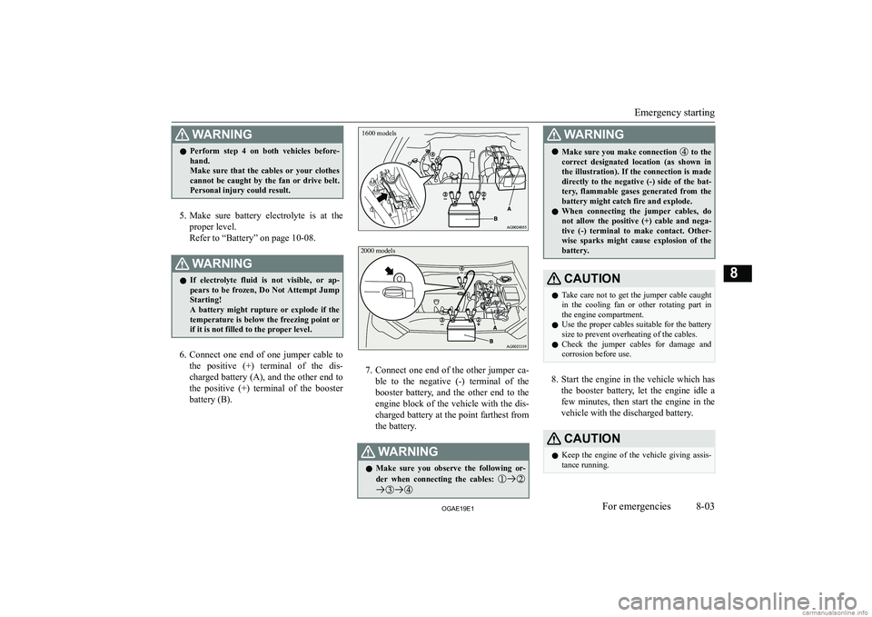 MITSUBISHI ASX 2019  Owners Manual (in English) �:�A�R�N�,�N�G�z�P�e�r�f�o�r�m�  �s�t�e�p�  �4�  �o�n�  �b�o�t�h�  �v�e�h�i�c�l�e�s�  �b�e�f�o�r�e�-
�h�a�n�d�.
�M�a�k�e�  �s�u�r�e�  �t�h�a�t�  �t�h�e�  �c�a�b�l�e�s�  �o�r�  �y�o�u�r�  �c�l�o�t�h�e�