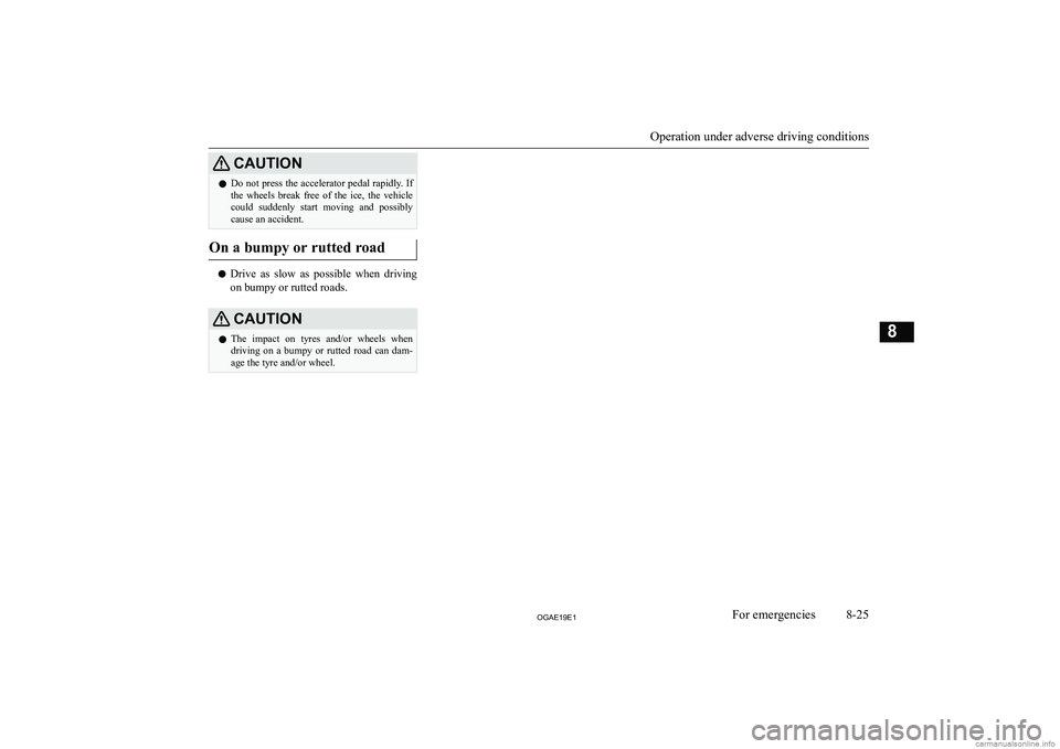 MITSUBISHI ASX 2019  Owners Manual (in English) �C�A�U�T�,�O�N�z�D�o� �n�o�t� �p�r�e�s�s� �t�h�e� �a�c�c�e�l�e�r�a�t�o�r� �p�e�d�a�l� �r�a�p�i�d�l�y�.� �I�f
�t�h�e�  �w�h�e�e�l�s�  �b�r�e�a�k�  �f�r�e�e�  �o�f�  �t�h�e�  �i�c�e�,�  �t�h�e�  �v�e�h�