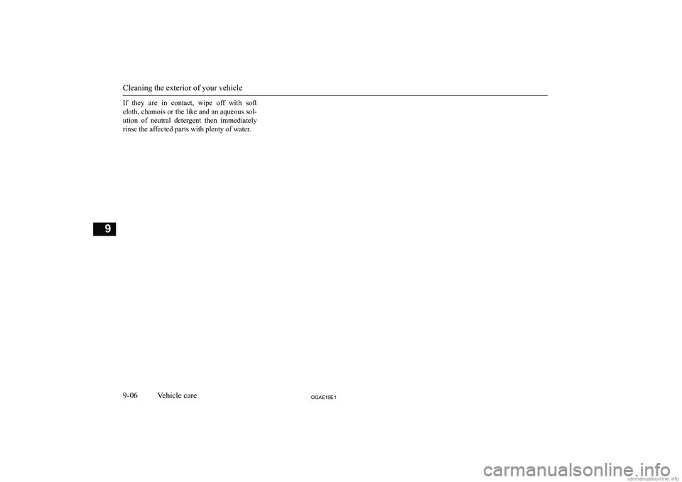 MITSUBISHI ASX 2019  Owners Manual (in English) �I�f�  �t�h�e�y�  �a�r�e�  �i�n�  �c�o�n�t�a�c�t�,�  �w�i�p�e�  �o�f�f�  �w�i�t�h�  �s�o�f�t
�c�l�o�t�h�,� �c�h�a�m�o�i�s� �o�r� �t�h�e� �l�i�k�e� �a�n�d� �a�n� �a�q�u�e�o�u�s� �s�o�l�-
�u�t�i�o�n�  �
